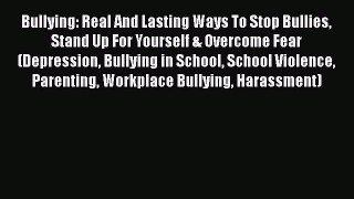PDF Bullying: Real And Lasting Ways To Stop Bullies Stand Up For Yourself & Overcome Fear (Depression
