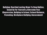 PDF Bullying: Real And Lasting Ways To Stop Bullies Stand Up For Yourself & Overcome Fear (Depression