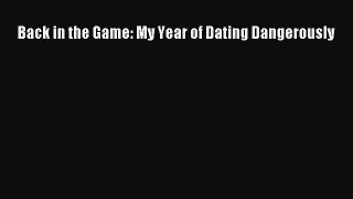 PDF Back in the Game: My Year of Dating Dangerously  Read Online