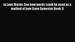 PDF In Love Words: See how words could be used as a method of love (Love Semester Book 1)