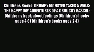 [PDF] Childrens Books: GRUMPY MONSTER TAKES A WALK: THE HAPPY DAY ADVENTURES OF A GROUCHY RASCAL: