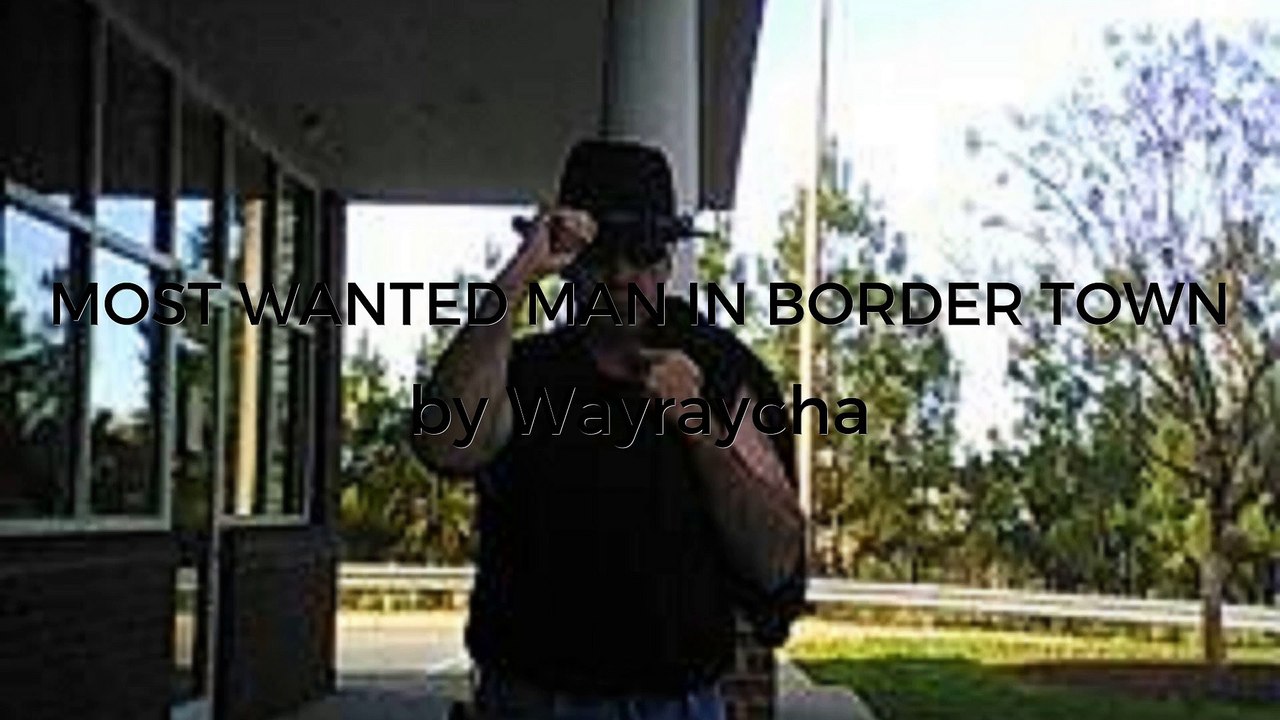 MOST WANTED MAN IN BORDER TOWN (AUDIO) ft. WAYNE RAY CHAVIS - Wayraycha