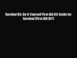 Download Survival Kit: Do It Yourself First Aid Kit Guide for Survival (First AID DIY) Free