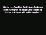 PDF Weight Loss Coaching: The Ultimate Beginners Running Program for Weight Loss and the Top