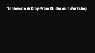 Read Tableware in Clay: From Studio and Workshop Ebook Free