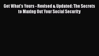 [PDF] Get What's Yours - Revised & Updated: The Secrets to Maxing Out Your Social Security