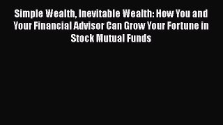 [PDF] Simple Wealth Inevitable Wealth: How You and Your Financial Advisor Can Grow Your Fortune