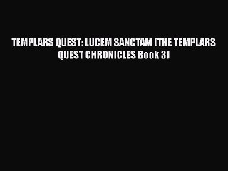 Download TEMPLARS QUEST: LUCEM SANCTAM (THE TEMPLARS QUEST CHRONICLES Book 3)  EBook