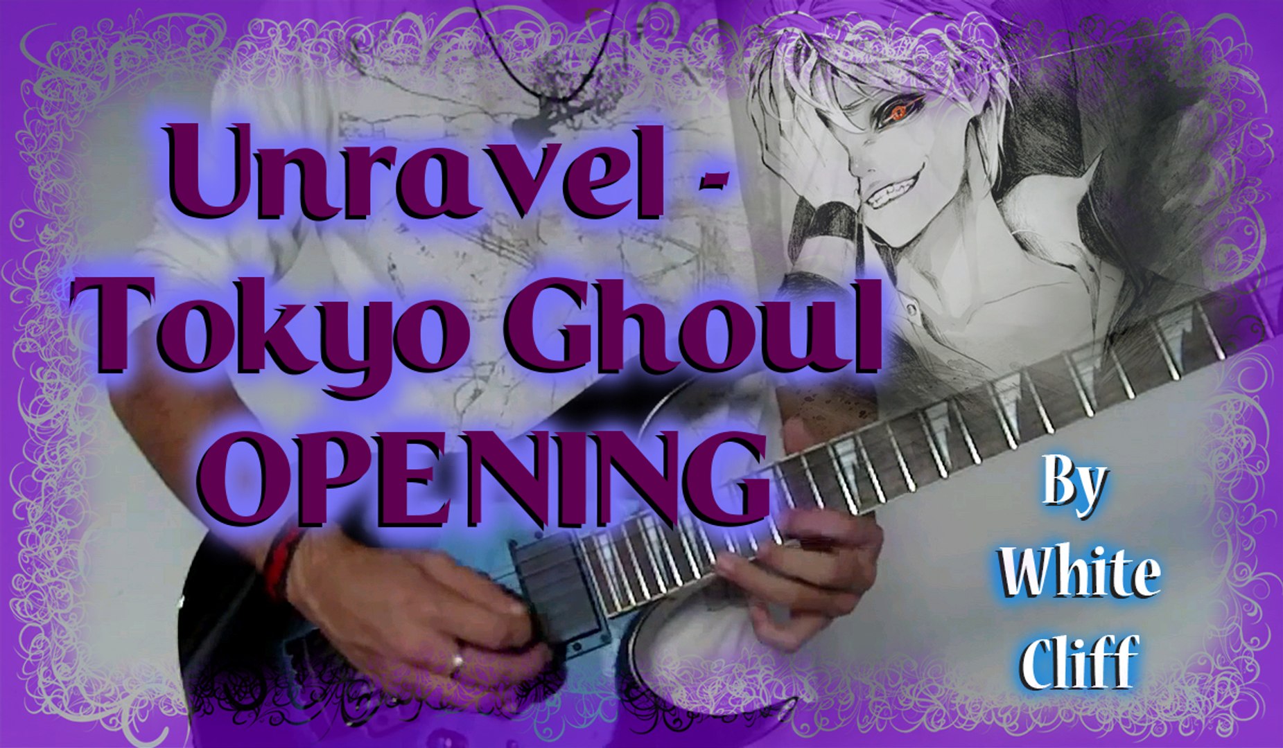 Unravel - Tokyo Ghoul OPENING HD (Guitar Cover By White Cliff) [-トーキョーグール-  Op] - Vídeo Dailymotion