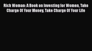 [PDF] Rich Woman: A Book on Investing for Women Take Charge Of Your Money Take Charge Of Your