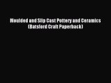 Read Moulded and Slip Cast Pottery and Ceramics (Batsford Craft Paperback) Ebook Free