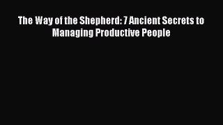 Read The Way of the Shepherd: 7 Ancient Secrets to Managing Productive People Ebook Free