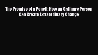 Read The Promise of a Pencil: How an Ordinary Person Can Create Extraordinary Change Ebook