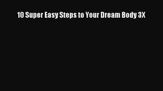 Download 10 Super Easy Steps to Your Dream Body 3X Free Books