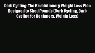 PDF Carb Cycling: The Revolutionary Weight Loss Plan Designed to Shed Pounds (Carb Cycling