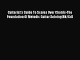 Read Guitarist's Guide To Scales Over Chords-The Foundation Of Melodic Guitar Soloing(Bk/Cd)