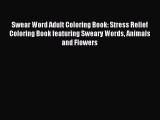 Read Swear Word Adult Coloring Book: Stress Relief Coloring Book featuring Sweary Words Animals