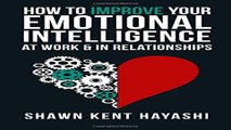 How to Improve Your Emotional Intelligence At Work   In Relationships