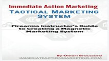 Immediate Action Marketing  Tactical Marketing System  Firearms Instructor s Guide To Creating A