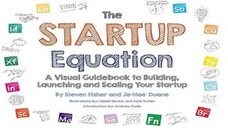 The Startup Equation  A Visual Guidebook to Building Your Startup