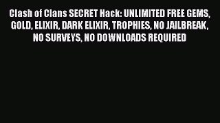 Download Clash of Clans SECRET Hack: UNLIMITED FREE GEMS GOLD ELIXIR DARK ELIXIR TROPHIES NO