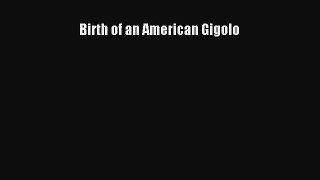 PDF Birth of an American Gigolo  EBook