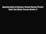 PDF Amazing Optical Illusions: Visual Illusion Picture Book Two (Brain Teasers Books 2) Free