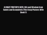 [PDF] A CRAZY PASTOR'S WIFE: Wit and Wisdom from Saints and Scoundrels (The Crazy Pastors Wife
