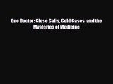 [PDF] One Doctor: Close Calls Cold Cases and the Mysteries of Medicine [Download] Online