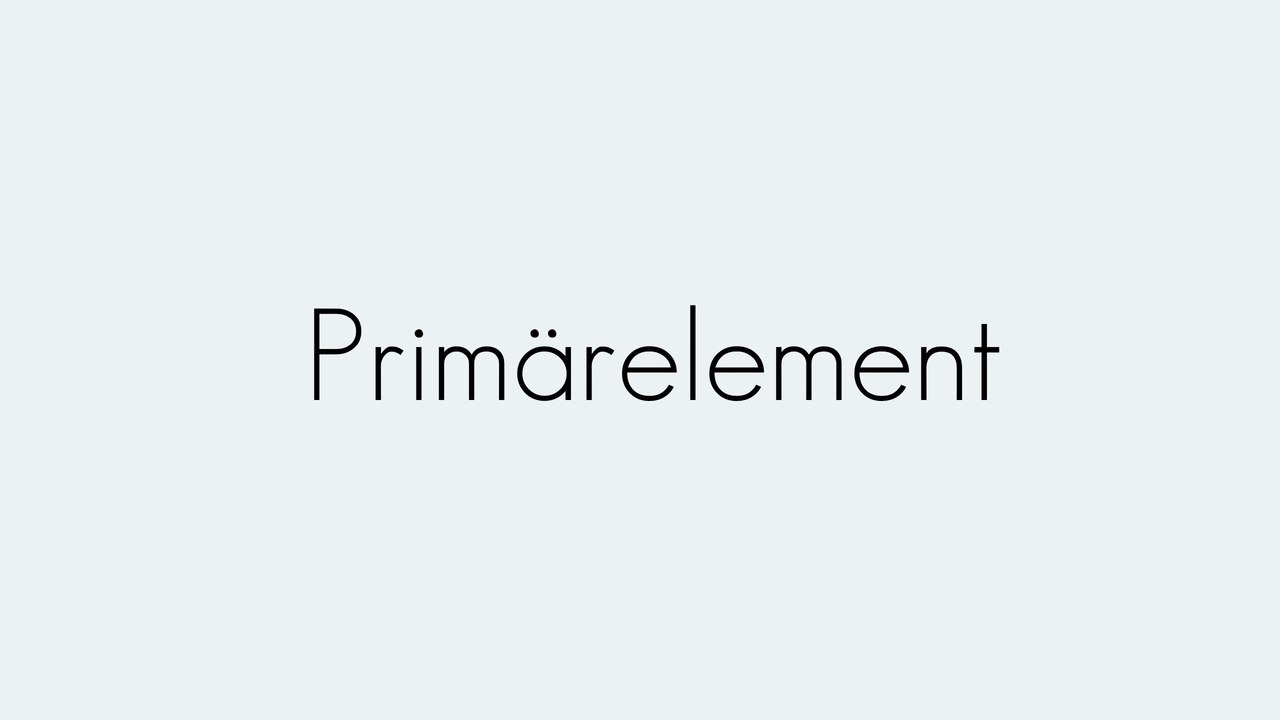 Primärelement | Grundbegriffe | Begriffserklärung