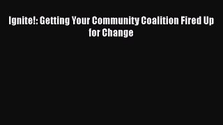 [PDF] Ignite!: Getting Your Community Coalition Fired Up for Change [Download] Full Ebook
