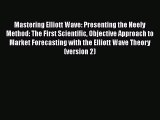 Read Mastering Elliott Wave: Presenting the Neely Method: The First Scientific Objective Approach