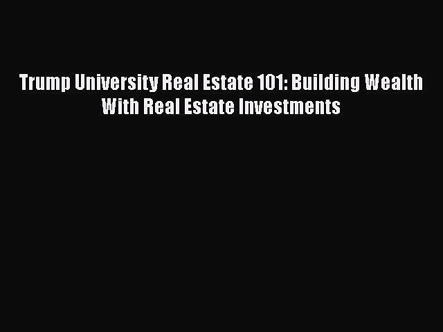 Read Trump University Real Estate 101: Building Wealth With Real Estate Investments PDF Free