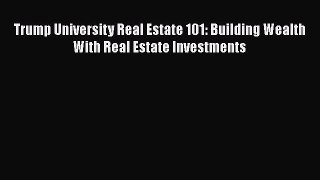 Read Trump University Real Estate 101: Building Wealth With Real Estate Investments PDF Free