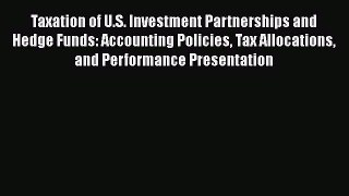 Read Taxation of U.S. Investment Partnerships and Hedge Funds: Accounting Policies Tax Allocations