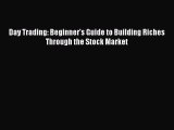 Download Day Trading: Beginner's Guide to Building Riches Through the Stock Market PDF Free