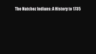 PDF The Natchez Indians: A History to 1735  EBook