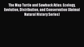 PDF The Map Turtle and Sawback Atlas: Ecology Evolution Distribution and Conservation (Animal