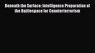 PDF Beneath the Surface: Intelligence Preparation of the Battlespace for Counterterrorism