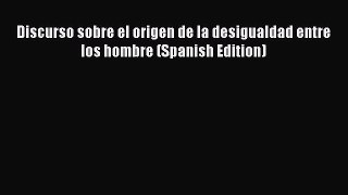 PDF Discurso sobre el origen de la desigualdad entre los hombre (Spanish Edition) Free Books