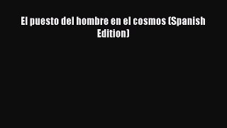 PDF El puesto del hombre en el cosmos (Spanish Edition)  Read Online