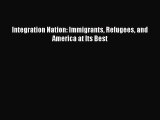 PDF Integration Nation: Immigrants Refugees and America at Its Best  Read Online
