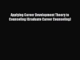 Read Applying Career Development Theory to Counseling (Graduate Career Counseling) Ebook Free