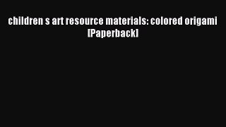 Download children s art resource materials: colored origami [Paperback] PDF Free