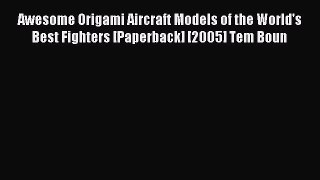 Download Awesome Origami Aircraft Models of the World's Best Fighters [Paperback] [2005] Tem
