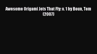 Read Awesome Origami Jets That Fly: v. 1 by Boun Tem (2007) Ebook Free
