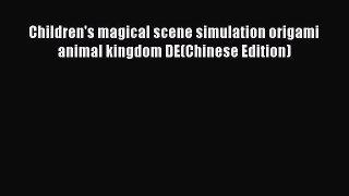 Read Children's magical scene simulation origami animal kingdom DE(Chinese Edition) PDF Free