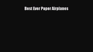 Read Best Ever Paper Airplanes Ebook Free