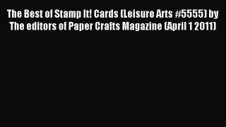 Download The Best of Stamp It! Cards (Leisure Arts #5555) by The editors of Paper Crafts Magazine