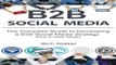 B2B Social Media  The Complete Guide to Developing a B2B Social Media Strategy  Plus a Case Study